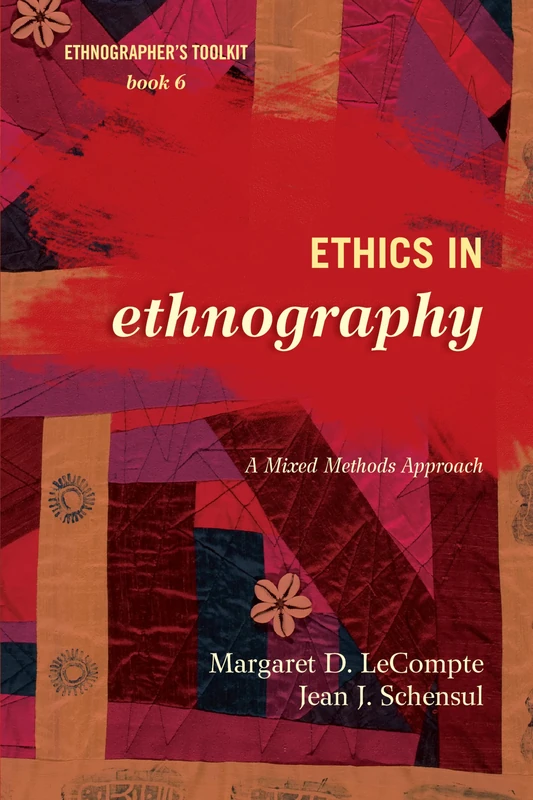 Ethics in Ethnography: A Mixed Methods Approach: 6 (Ethnographer's Toolkit, Second Edition)