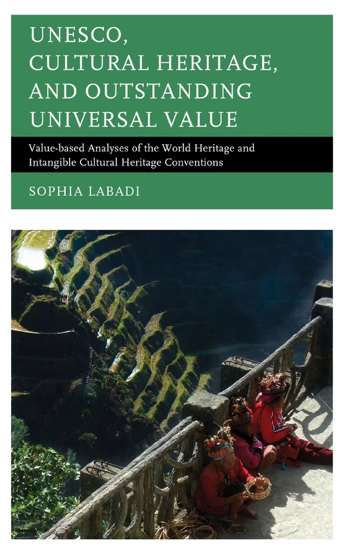 UNESCO, Cultural Heritage, and Outstanding Universal Value: Value-based Analyses of the World Heritage and Intangible Cultural Heritage Conventions (Archaeology in Society)