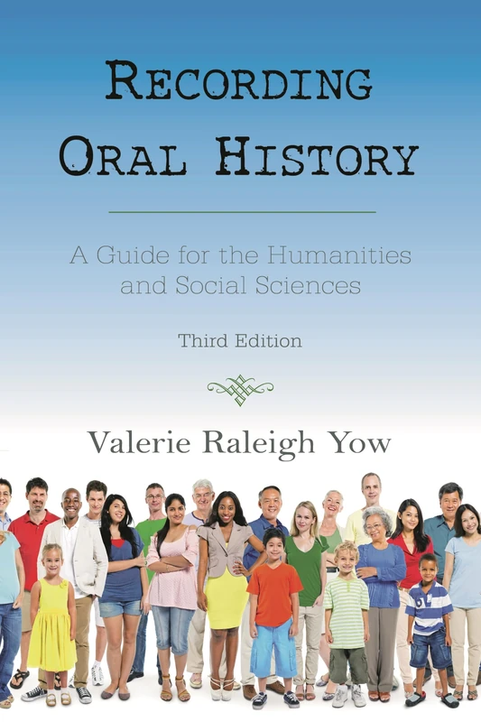 Recording Oral History: A Guide for the Humanities and Social Sciences, Third Edition