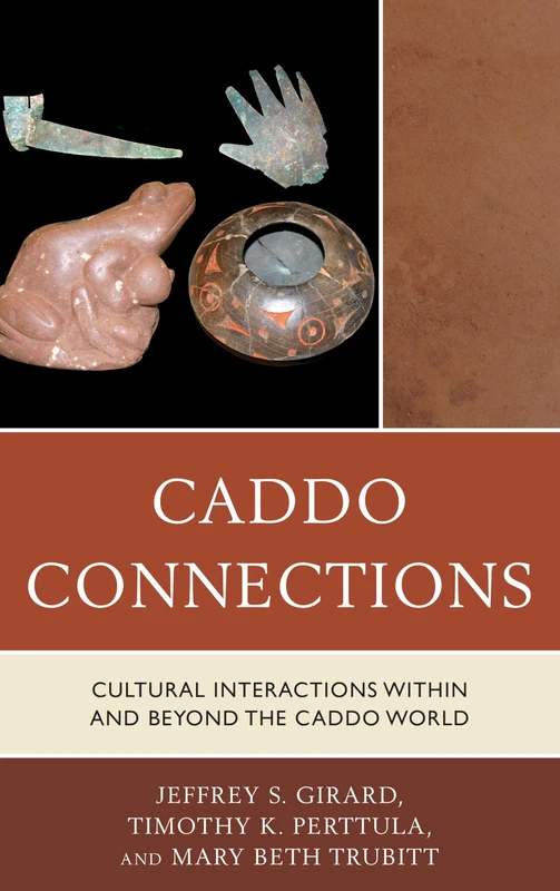 Caddo Connections: Cultural Interactions Within and Beyond the Caddo World (Issues in Eastern Woodlands Archaeology)