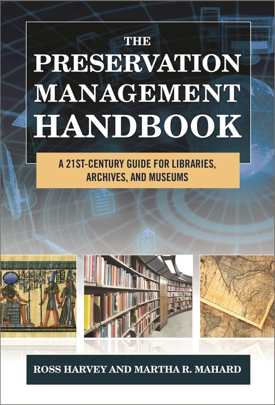 The Preservation Management Handbook: A 21st-Century Guide for Libraries, Archives, and Museums