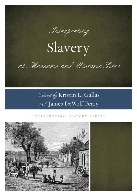 Interpreting Slavery at Museums and Historic Sites (Interpreting History): 5