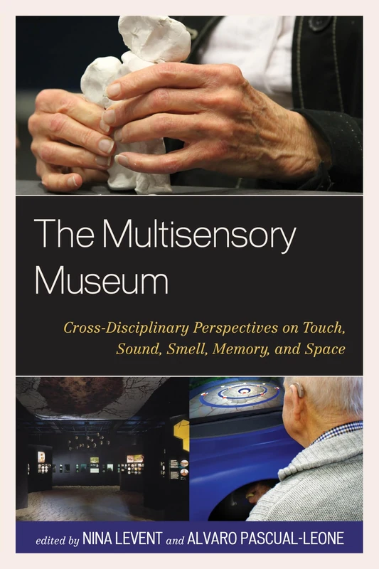 The Multisensory Museum: Cross-Disciplinary Perspectives on Touch, Sound, Smell, Memory, and Space