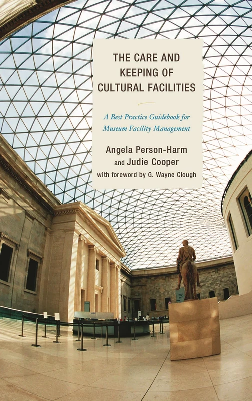 The Care and Keeping of Cultural Facilities: A Best Practice Guidebook for Museum Facility Management