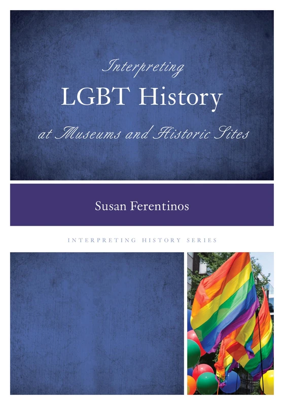 Interpreting Lgbt History at Museums and Historic Sites (Interpreting History): 4