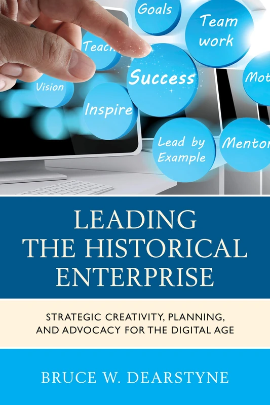 Leading the Historical Enterprise: Strategic Creativity, Planning, and Advocacy for the Digital Age (American Association for State & Local History) - Image 1