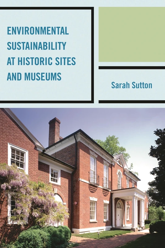 Environmental Sustainability at Historic Sites and Museums (American Association for State & Local History)