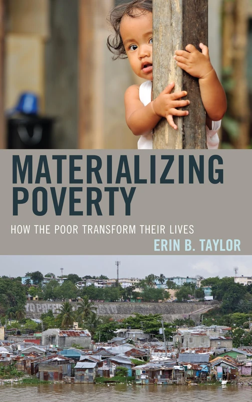 Materializing Poverty: How the Poor Transform Their Lives (Anthropology of Daily Life)