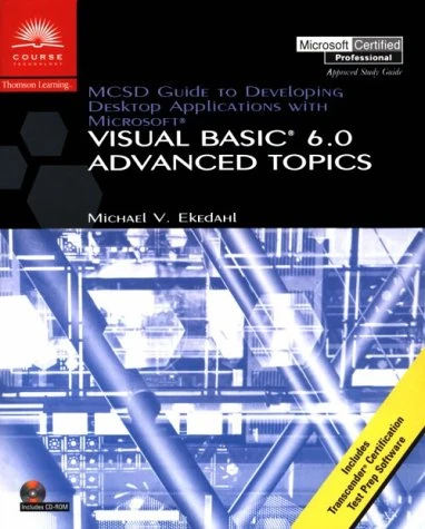 MCSD: Advanced Topics: Guide to Developing Desktop Applications Using MS Visual Basic 6.0 (McSe & McSd Series)