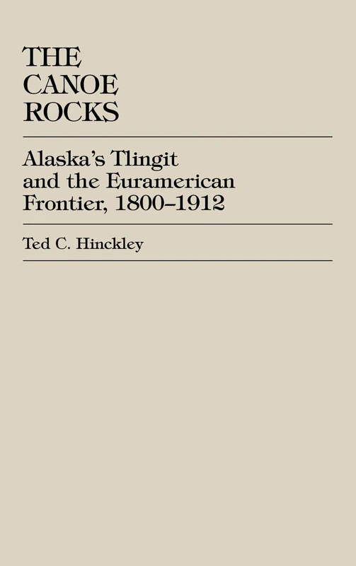 The Canoe Rocks: Alaska's Tlingit and the Euramerican Frontier, 1800-1912 - Image 1