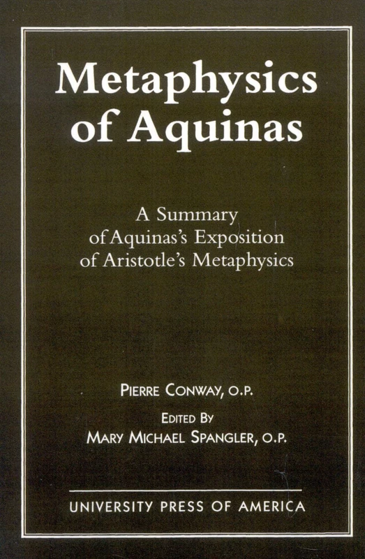 Metaphysics of Aquinas: A Summary of Aquinas's Exposition of Aristotle's Metaphysics