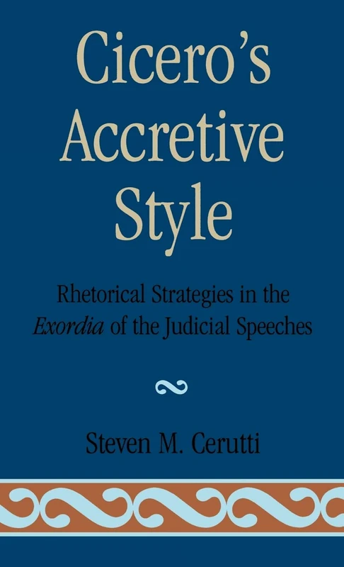 Cicero's Accretive Style: Rhetorical Strategies in the Exordia of the Judicial Speeches