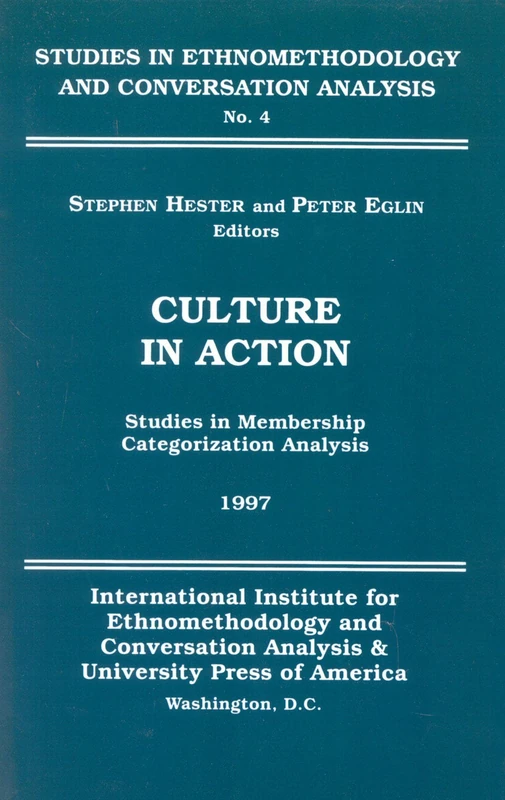 Culture in Action: Studies in Membership Categorization Analysis: 4 (Studies in Ethnomethodology and Conversation Analysis)