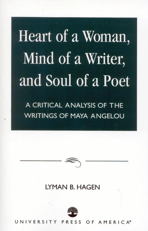 Heart of a Woman, Mind of a Writer, and Soul of a Poet: A Critical Analysis of the Writings of Maya Angelou