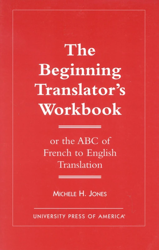 The Beginning Translator's Workbook: Or the ABC of French to English Translation