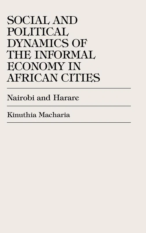 Social and Political Dynamics of the Informal Economy in African Cities: Nairobi and Harare