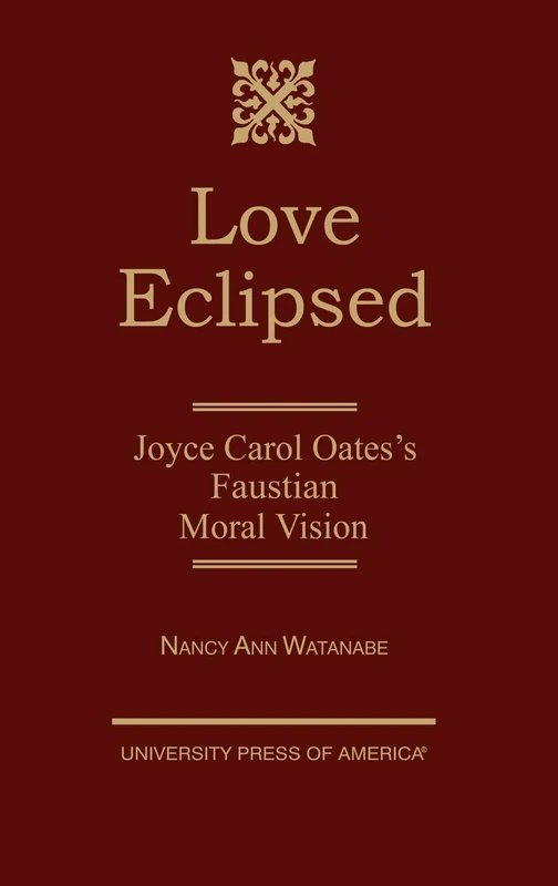 Love Eclipsed: Joyce Carol Oates's "Faustian Moral Vision"