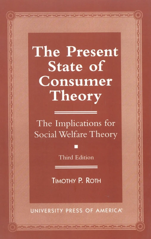 The Present State of Consumer Theory: The Implications for Social Welfare Theory (Key Concepts in Philosophy)