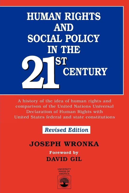 Human Rights and Social Policy in the 21st Century: A History of the Idea of Human Rights and Comparison of the United Nations Universal Declaration ... United States Federal and State Constitutions