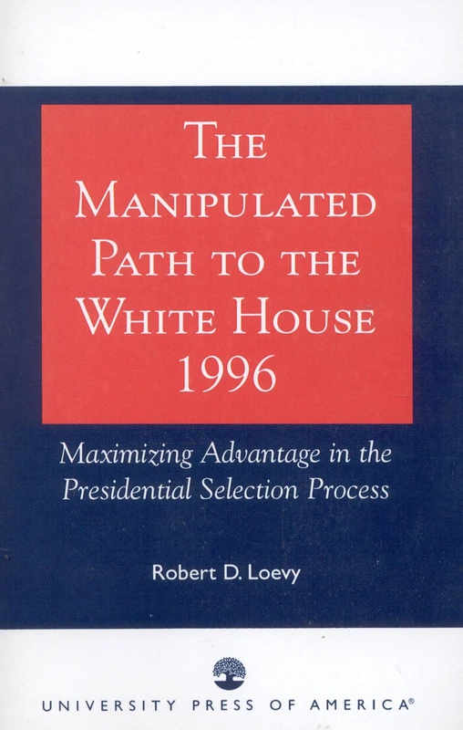 The Manipulated Path to the White House-1996: Maximizing Advantage in the Presidential Selection Process