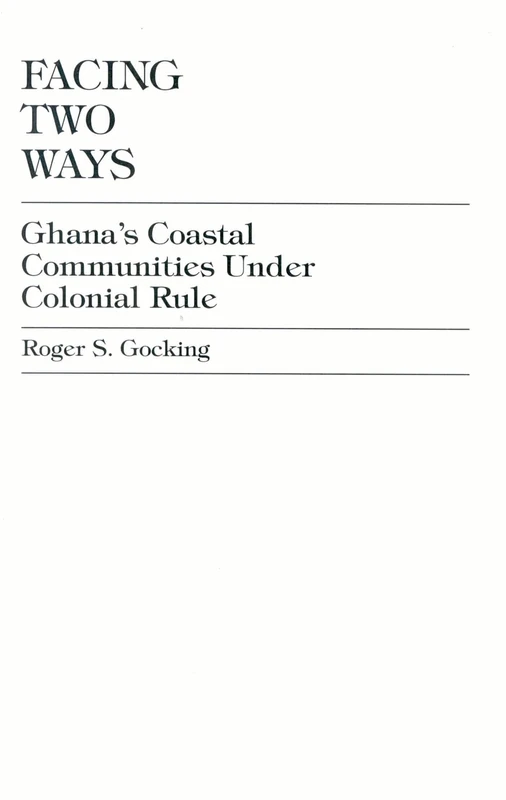 Facing Two Ways: Ghana's Coastal Communities under Colonial Rule