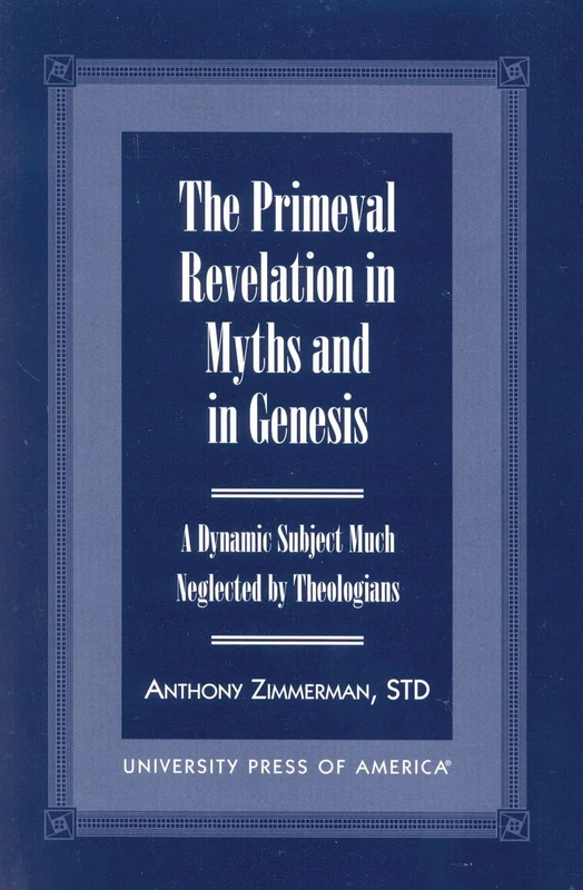 The Primeval Revelation in Myths and in Genesis: A Dynamic Subject Much Neglected By Theologians
