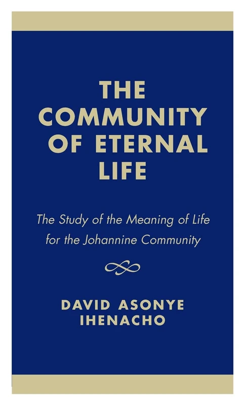 The Community of Eternal Life: The Study of the Meaning of Life for the Johannine Community
