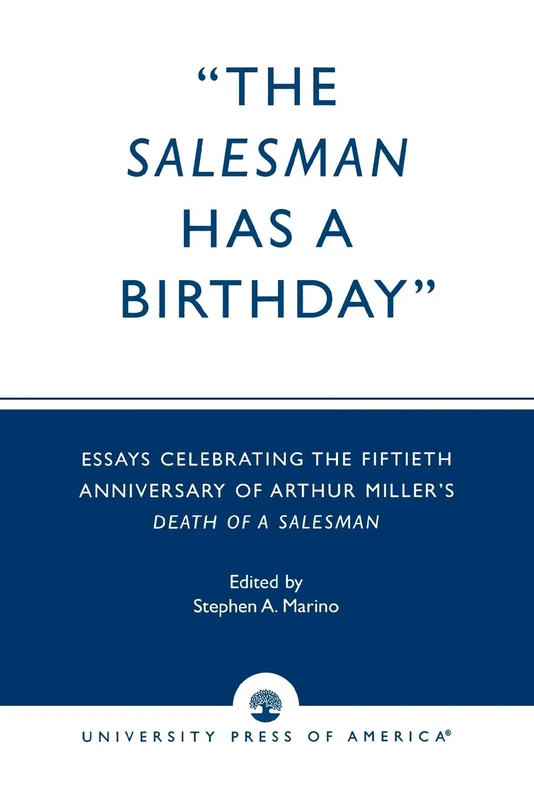 The Salesman Has a Birthday: Essays Celebrating the Fiftieth Anniversary of Arthur Miller's Death of a Salesman - Image 1