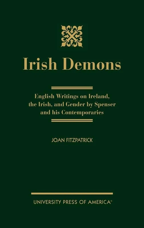 Irish Demons: English Writings on Ireland, the Irish, and Gender by Spenser and His Contemporaries