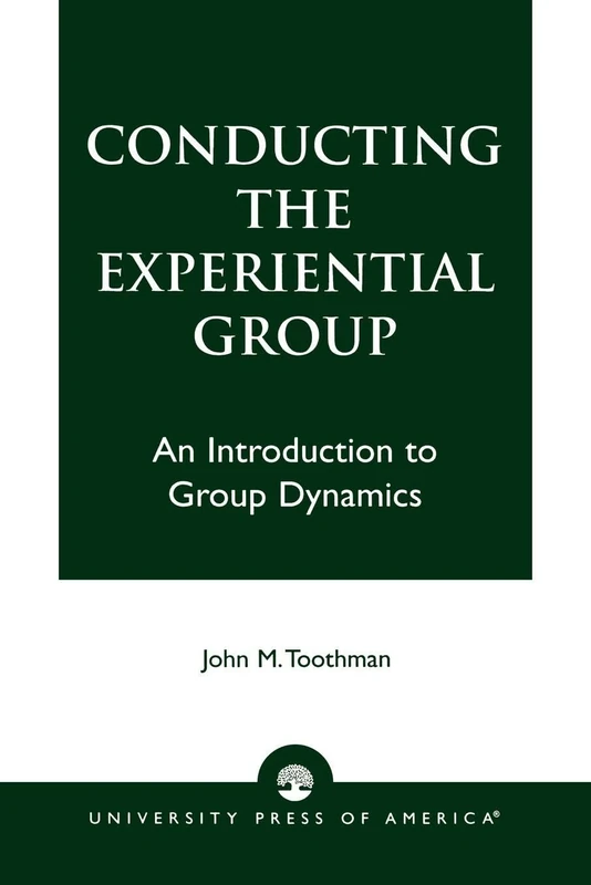 Conducting the Experiential Group: An Introduction to Group Dynamics
