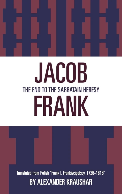 Jacob Frank: The End to the Sabbataian Heresy : Translated from Polish "Frank I Frankisci Polscy, 1726-1816": The End to the Sabbatain Heresy - Image 1