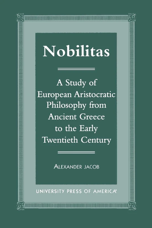 Nobilitas: A Study of European Aristocratic Philosophy from Ancient Greece to the Early Twentieth Century