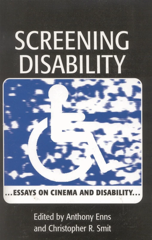Screening Disability: Essays on Cinema and Disability