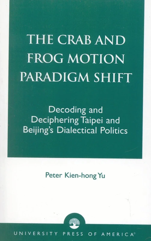 The Crab and Frog Motion Paradigm Shift: Decoding and Deciphering Taipei and Beijing's Dialectical Politics