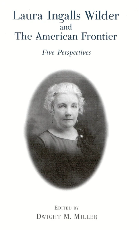 Laura Ingalls Wilder and the American Frontier: Five Perspectives
