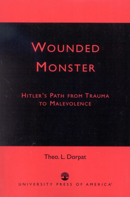 Wounded Monster: Hitler's Path from Trauma to Malevolence