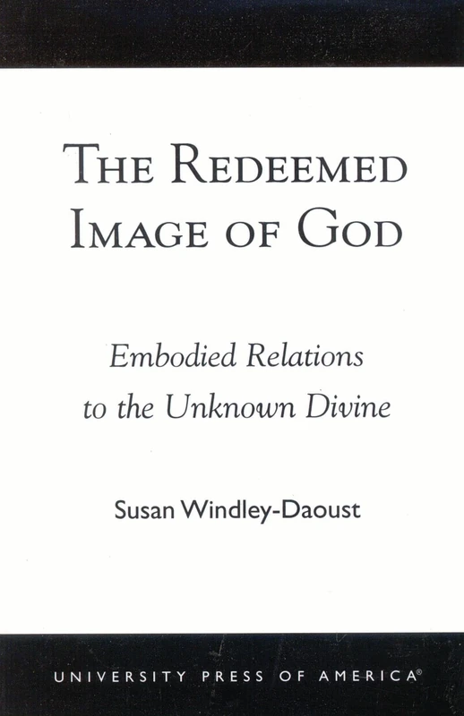 The Redeemed Image of God: Embodied Relations to the Unknown Divine