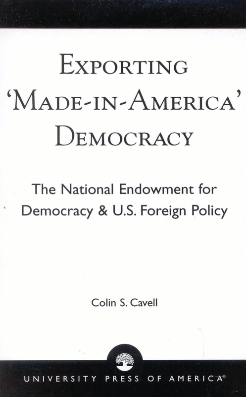 Exporting 'Made in America' Democracy: The National Endowment for Democracy & U.S. Foreign Policy