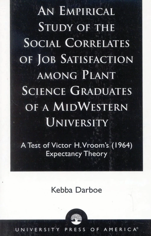 An Empirical Study of the Social Correlates of Job Satisfaction among Plant Science Graduates of a Mid-Western University: A Test of Victor H. Vroom's (1964) Expectancy Theory - Image 1
