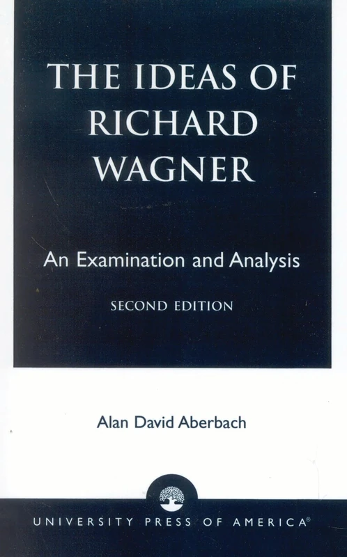 The Ideas of Richard Wagner, Second Edition; An Examination and Analysis