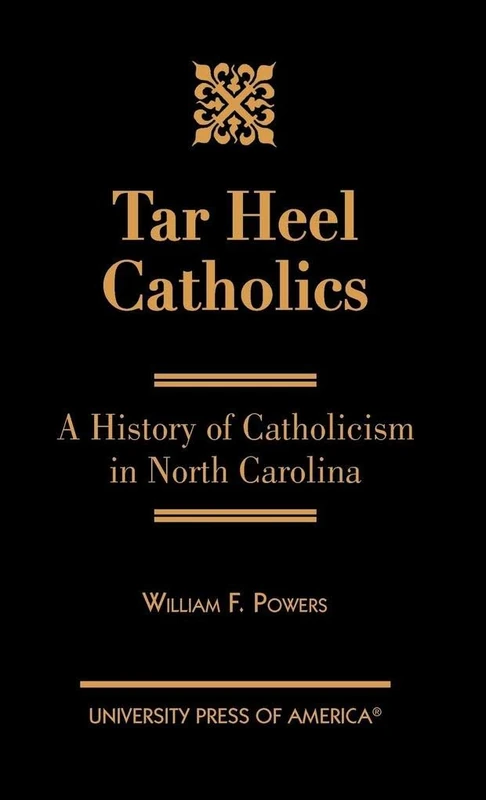 Tar Heel Catholics: A History of Catholicism in North Carolina