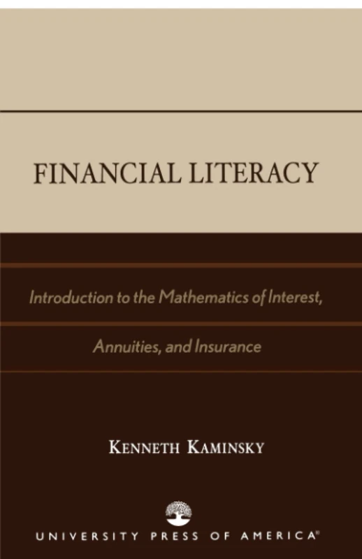 Financial Literacy: Introduction to the Mathematics of Interest, Annuities, and Insurance