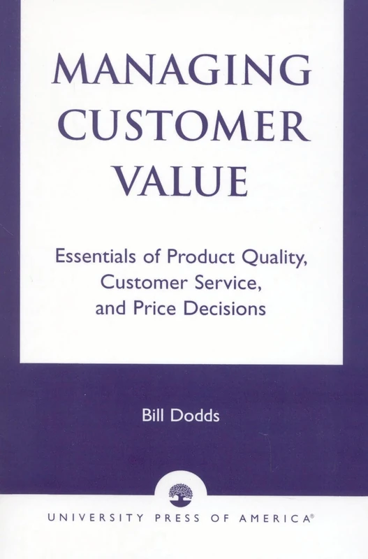 Managing Customer Value: Essentials of Product Quality, Customer Service, and Price Decisions