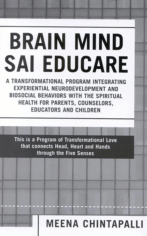 Brain Mind SAI Educare: A Transformational Program Integrating Experiential Neurodevelopment and Biosocial Behaviors with the Spiritual Health for Parents, Counselors, Educators, and Children