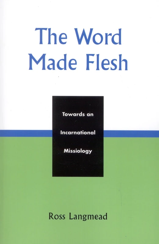 The Word Made Flesh: Towards an Incarnational Missiology (American Society of Missiology Dissertation Series)
