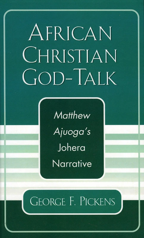 African Christian God Talk: Matthew Ajuoga's Johera Narrative (American Society of Missiology Dissertation Series)