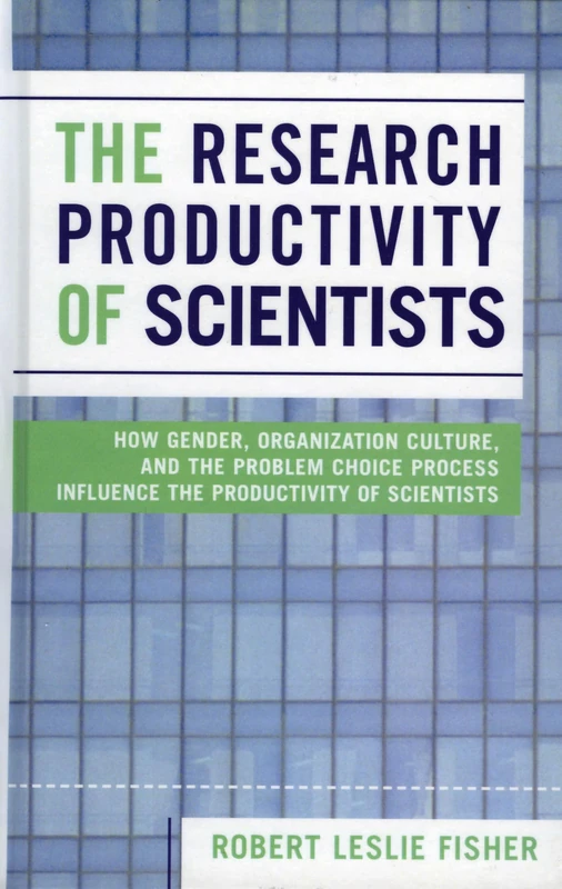 The Research Productivity of Scientists: How Gender, Organization Culture, and the Problem Choice Process Influence the Productivity of Scientists: ... Influence the Productivity of Scientists - Image 1
