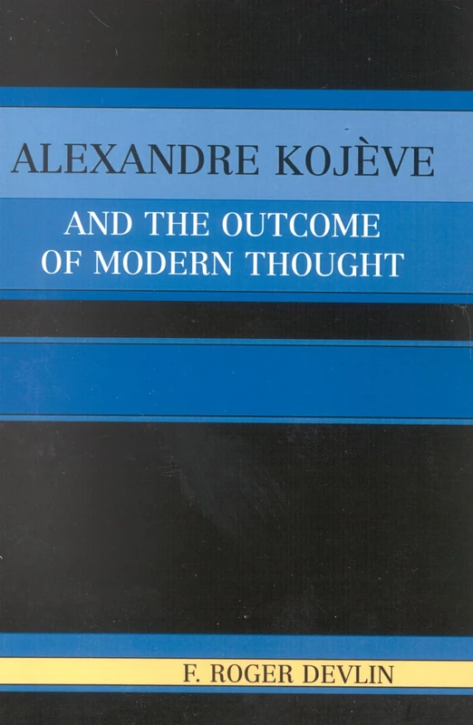 Alexandre Kojève and the Outcome of Modern Thought