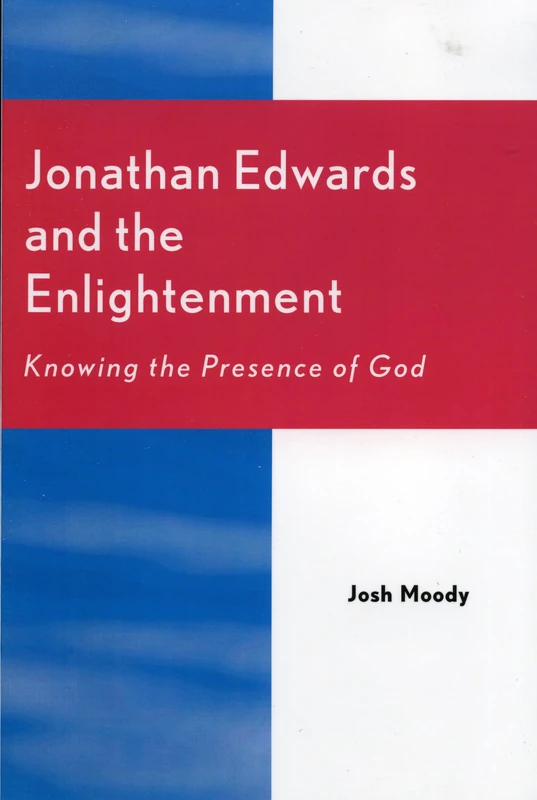 Jonathan Edwards and the Enlightenment: Knowing the Presence of God
