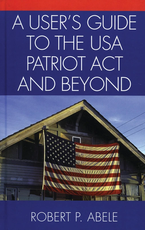 A Users Guide to the USA PATRIOT Act and Beyond